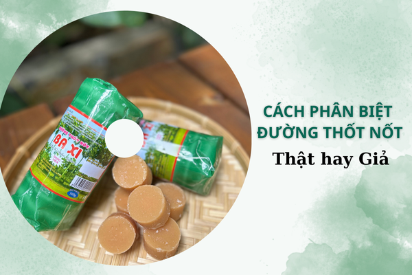 Cách phân biệt đường thốt nốt thật và giả
